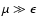 $\mu \gg \epsilon $