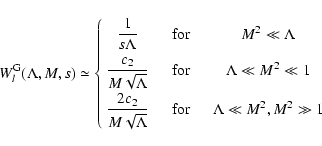 \begin{displaymath}
W_{l}^{\rm G} (\Lambda, M, s) \simeq \left\{ \begin{array}{c...
...for & \quad \Lambda \ll M^{2},
M^{2} \gg 1
\end{array}\right.
\end{displaymath}