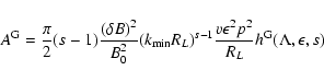 \begin{displaymath}A^{\rm G}={\pi \over 2}(s-1){(\delta B)^2\over B_0^2}
(k_{\rm...
...-1}{v\epsilon ^2p^2\over R_L} h^{\rm G}(\Lambda,
\epsilon, s)
\end{displaymath}