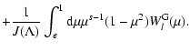 $\displaystyle + {1 \over J(\Lambda)} \int _{\epsilon} ^{1} {\rm d} \mu \mu ^{s-1} (1 -
\mu^{2}) W_{l}^{\rm G} (\mu).$