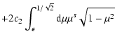 $\displaystyle + 2 c_{2} \int _{\epsilon} ^{1 / \sqrt{2}} {\rm d} \mu \mu ^{s} \sqrt{1 - \mu
^{2}}$