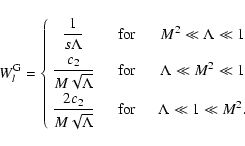 \begin{displaymath}W_{l}^{\rm G} = \left\{ \begin{array}{ccc}
\displaystyle{1 \o...
...mal{for} & \quad
\Lambda \ll 1 \ll M^{2}.
\end{array} \right.
\end{displaymath}