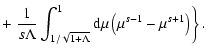 $\displaystyle + \left. {1 \over s \Lambda} \int _{1/ \sqrt{1 + \Lambda}} ^{1} {\rm d}
\mu \left( \mu ^{s-1} - \mu ^{s+1} \right) \right\}.$