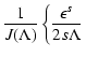 $\displaystyle {1 \over J
(\Lambda)} \left\{ {\epsilon^{s} \over 2 s \Lambda} \right.$