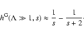 \begin{displaymath}h^{\rm G}(\Lambda \gg 1, s) \approx {1 \over s } - { 1 \over s+2}\cdot
\end{displaymath}