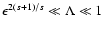 $ \epsilon^{2(s+1)/s} \ll \Lambda \ll 1 $