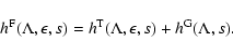 \begin{displaymath}h^{\rm F}(\Lambda, \epsilon, s) = h^{\rm T} (\Lambda, \epsilon, s) + h^{\rm G}
(\Lambda, s).
\end{displaymath}
