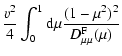 $\displaystyle {v^{2} \over 4} \int _{0} ^{1} {\rm d} \mu {(1-\mu^{2})^{2}
\over D_{\mu \mu}^{\rm F} (\mu)}$