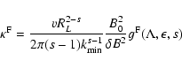 \begin{displaymath}\kappa^{\rm F} = {v R_{L} ^{2-s} \over 2 \pi (s-1) k_{\rm min...
...0}
^{2} \over \delta B ^{2}} g^{\rm F} (\Lambda, \epsilon, s)
\end{displaymath}