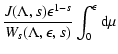 $\displaystyle {J(\Lambda, s) \epsilon^{1-s} \over
W_{s} (\Lambda, \epsilon, s)} \int _{0} ^{\epsilon} {\rm d} \mu$