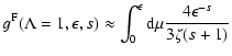 $\displaystyle g^{\rm F} (\Lambda=1, \epsilon, s) \approx \int_0^{\epsilon} {\rm d} \mu {4
\epsilon^{-s} \over 3 \zeta (s+1)}$