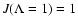 $J(\Lambda=1)=1$