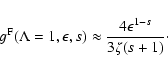 \begin{displaymath}g^{\rm F} (\Lambda=1, \epsilon, s) \approx {4 \epsilon^{1-s} \over 3 \zeta
(s+1)}\cdot
\end{displaymath}