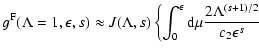 $\displaystyle g^{\rm F} (\Lambda=1, \epsilon, s) \approx J (\Lambda, s) \left\{
\int_0^{\epsilon} {\rm d} \mu {2 \Lambda^{(s+1)/2} \over c_2 \epsilon^s} \right.$
