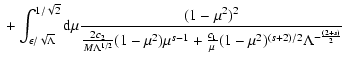 $\displaystyle \; + \int_{\epsilon/\sqrt{\Lambda}}^{1/\sqrt{2}} {\rm d} \mu
{ (1...
...^2) \mu^{s-1} +
{c_1 \over \mu} (1-\mu^2)^{(s+2)/2} \Lambda^{-{(2+s) \over 2}}}$