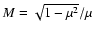 $M=\sqrt{1-\mu^2}/\mu$
