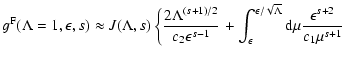 $\displaystyle g^{\rm F} (\Lambda=1, \epsilon, s) \approx J (\Lambda, s) \left\{...
...lon}^{\epsilon/\sqrt{\Lambda}} {\rm d} \mu
{\epsilon^{s+2} \over c_1 \mu^{s+1}}$