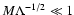 $M \Lambda^{-1/2} \ll 1$