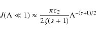 \begin{displaymath}J(\Lambda \ll 1) \approx {\pi c_2 \over 2 \zeta (s+1)}
\Lambda^{-(s+1)/2}
\end{displaymath}