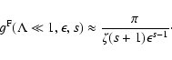 \begin{displaymath}g^{\rm F} (\Lambda \ll 1, \epsilon, s) \approx { \pi \over \zeta (s+1)
\epsilon^{s-1}}\cdot
\end{displaymath}