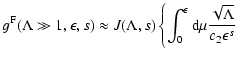 $\displaystyle g^{\rm F} (\Lambda \gg 1, \epsilon, s) \approx J (\Lambda, s) \left\{
\int_0^{\epsilon} {\rm d} \mu {\sqrt{\Lambda} \over c_2 \epsilon^s} \right.$