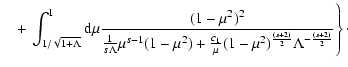 $\displaystyle \quad + \left. \int_{1/\sqrt{1+\Lambda}}^1 {\rm d} \mu {(1-\mu^2)...
...over \mu}
(1-\mu^2)^{{(s+2) \over 2}} \Lambda^{-{(s+2) \over 2}}} \right\}\cdot$