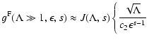 $\displaystyle g^{\rm F} (\Lambda \gg 1, \epsilon, s) \approx J (\Lambda, s) \left\{
{\sqrt{\Lambda} \over c_2 \epsilon^{s-1}} \right.$