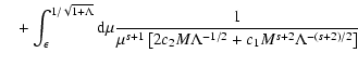 $\displaystyle \quad + \int_{\epsilon}^{1/\sqrt{1+\Lambda}} {\rm d} \mu {1
\over...
...^{s+1} \left[ 2 c_2 M \Lambda^{-1/2} + c_1 M^{s+2}
\Lambda^{-(s+2)/2} \right] }$