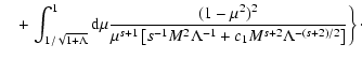 $\displaystyle \quad + \left. \int_{1/\sqrt{1+\Lambda}}^1 {\rm d} \mu {(1-\mu^2)...
...s^{-1} M^2 \Lambda^{-1} + c_1 M^{s+2}
\Lambda^{-(s+2)/2} \right]} \right\}\cdot$