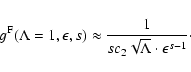\begin{displaymath}g^{\rm F} (\Lambda=1, \epsilon, s) \approx {1 \over s c_2 \sqrt{\Lambda}\cdot
\epsilon^{s-1}}\cdot
\end{displaymath}