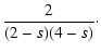 $\displaystyle {2 \over (2-s)(4-s)}\cdot$