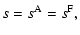 $\displaystyle s = s^{\rm A} = s^{\rm F},$