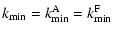 $\displaystyle k_{\rm min} = k_{\rm min}^{\rm A} = k_{\rm min}^{\rm F}$