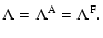 $\displaystyle \Lambda = \Lambda^{\rm A} = \Lambda^{\rm F}.$