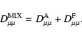 \begin{displaymath}
D_{\mu \mu} ^{\rm MIX} = D_{\mu \mu} ^{\rm A} + D_{\mu \mu} ^{\rm F}.
\end{displaymath}