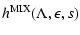 $\displaystyle h^{\rm MIX}(\Lambda, \epsilon, s)$