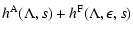 $\displaystyle h^{\rm A} (\Lambda, s) + h^{\rm F} (\Lambda, \epsilon, s)$