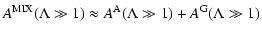 $\displaystyle A^{\rm MIX} (\Lambda \gg 1) \approx A^{\rm A} (\Lambda \gg 1) + A^{\rm G}
(\Lambda \gg 1)$