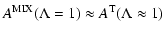 $\displaystyle A^{\rm MIX} (\Lambda = 1) \approx A^{\rm T} (\Lambda \approx 1)$