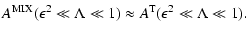 $\displaystyle A^{\rm MIX} (\epsilon ^2 \ll \Lambda \ll 1) \approx A^{\rm T} (\epsilon ^2
\ll \Lambda \ll 1).$
