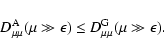 \begin{displaymath}D_{\mu \mu}^{\rm A} (\mu \gg \epsilon) \leq D_{\mu \mu}^{\rm G} (\mu \gg \epsilon).
\end{displaymath}