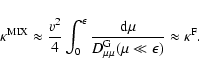 \begin{displaymath}\kappa^{\rm MIX} \approx {v^2 \over 4} \int _0 ^{\epsilon} {{...
...\mu \mu} ^{\rm G} (\mu \ll \epsilon)} \approx \kappa ^{\rm F}.
\end{displaymath}