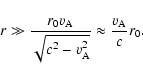 \begin{displaymath}r \gg {r_0 v_{\rm A} \over \sqrt{c^2 - v_{\rm A}^2}} \approx {v_{\rm A} \over c} r_0.
\end{displaymath}