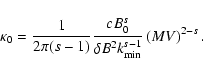 \begin{displaymath}\kappa _0 = {1 \over 2 \pi (s-1)} {c B_0 ^s \over \delta B ^2 k_{\rm min}
^{s-1}} \left( MV \right) ^{2-s}.
\end{displaymath}