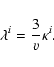 \begin{displaymath}\lambda^i = {3 \over v} \kappa^i.
\end{displaymath}