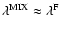 $\lambda^{\rm MIX} \approx \lambda^{\rm F}$