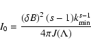 \begin{displaymath}
I_{0} = { \left( \delta B \right)^{2} (s-1) k_{\rm min} ^{s-1} \over 4 \pi
J ( \Lambda) }
\end{displaymath}