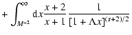 $\displaystyle + \int _{M^{-2}} ^{\infty} {\rm d}x {x+2 \over x+1} {1 \over [1 + \Lambda x]^{(s+2)/2}}$