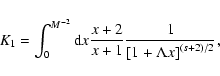 \begin{displaymath}K_{1} = \int_{0} ^{M^{-2}} {\rm d}x {x+2 \over x+1} {1 \over \left[ 1 +
\Lambda x \right] ^{(s+2)/2}},
\end{displaymath}