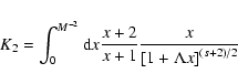 \begin{displaymath}K_{2} = \int_{0} ^{M^{-2}} {\rm d}x {x+2 \over x+1} {x \over \left[ 1 +
\Lambda x \right] ^{(s+2)/2}}
\end{displaymath}